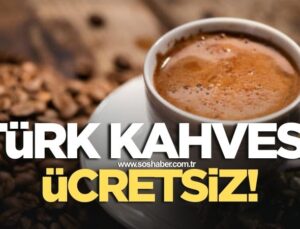 Bugün Türk Kahvesi Ücretsiz